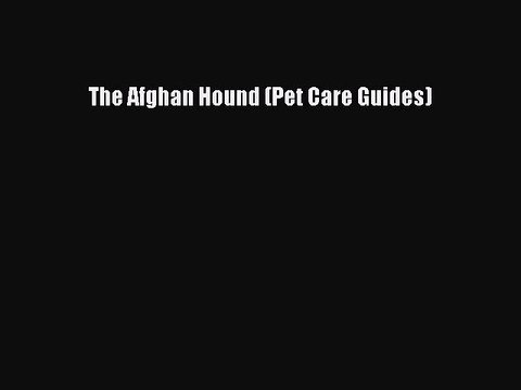 [PDF Download] The Afghan Hound (Pet Care Guides) Free Books