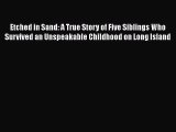 [PDF Download] Etched in Sand: A True Story of Five Siblings Who Survived an Unspeakable Childhood
