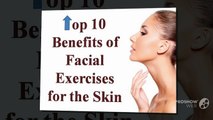 Advanced Dermatology Reviews - Top 10 Benefits of Facial Exercises for the Skin