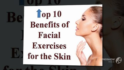Advanced Dermatology Reviews - Top 10 Benefits of Facial Exercises for the Skin
