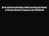 [PDF Download] Birth and Breastfeeding: Rediscovering the Needs of Women During Pregnancy and