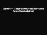 (PDF Download) Como Hacer El Mejor Vino Artesanal En Pequena Escala (Spanish Edition) Download