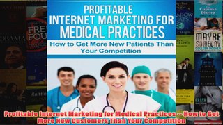 Download PDF  Profitable Internet Marketing for Medical Practices  How to Get More New Customers Than FULL FREE