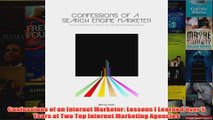 Download PDF  Confessions of an Internet Marketer Lessons I Learned Over 5 Years at Two Top Internet FULL FREE