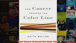 Download PDF  How Cancer Crossed the Color Line FULL FREE