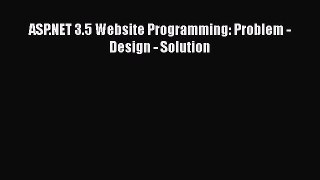 [PDF Download] ASP.NET 3.5 Website Programming: Problem - Design - Solution [Download] Online