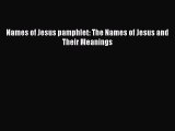 [PDF Download] Names of Jesus pamphlet: The Names of Jesus and Their Meanings [Read] Full Ebook