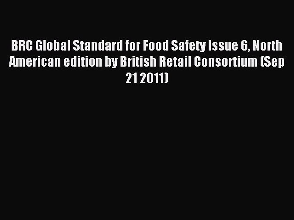 (PDF Download) BRC Global Standard for Food Safety Issue 6 North American edition by British