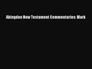 [PDF Download] Abingdon New Testament Commentaries: Mark [PDF] Online