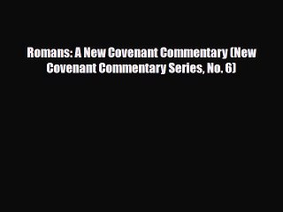 [PDF Download] Romans: A New Covenant Commentary (New Covenant Commentary Series No. 6) [Read]