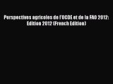 (PDF Download) Perspectives agricoles de l'OCDE et de la FAO 2012: Edition 2012 (French Edition)