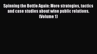 [PDF Download] Spinning the Bottle Again: More strategies tactics and case studies about wine