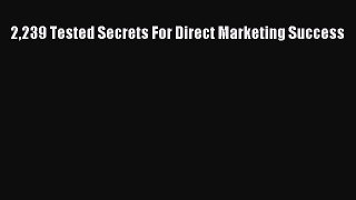 [PDF Download] 2239 Tested Secrets For Direct Marketing Success [Download] Full Ebook