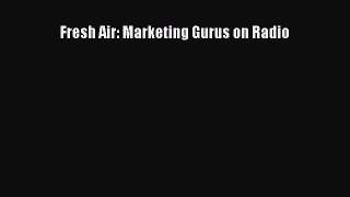 [PDF Download] Fresh Air: Marketing Gurus on Radio [Download] Online