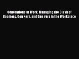 [PDF Download] Generations at Work: Managing the Clash of Boomers Gen Xers and Gen Yers in