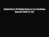 [PDF Download] JavaScript in 10 Simple Steps or Less by Arman Danesh (2003-12-26) [Read] Full