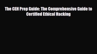 [PDF Download] The CEH Prep Guide: The Comprehensive Guide to Certified Ethical Hacking [Download]