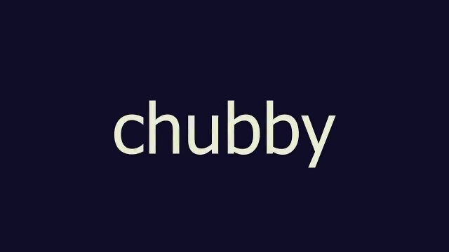 Chubby Meaning And Pronunciation Video Dailymotion