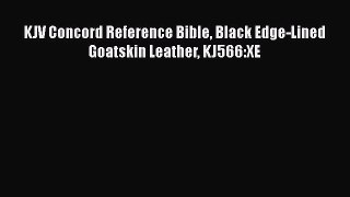 [PDF Download] KJV Concord Reference Bible Black Edge-Lined Goatskin Leather KJ566:XE [Read]