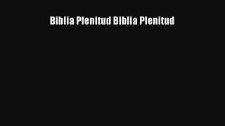 [PDF Download] Biblia Plenitud Biblia Plenitud [PDF] Full Ebook