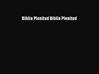 [PDF Download] Biblia Plenitud Biblia Plenitud [PDF] Full Ebook