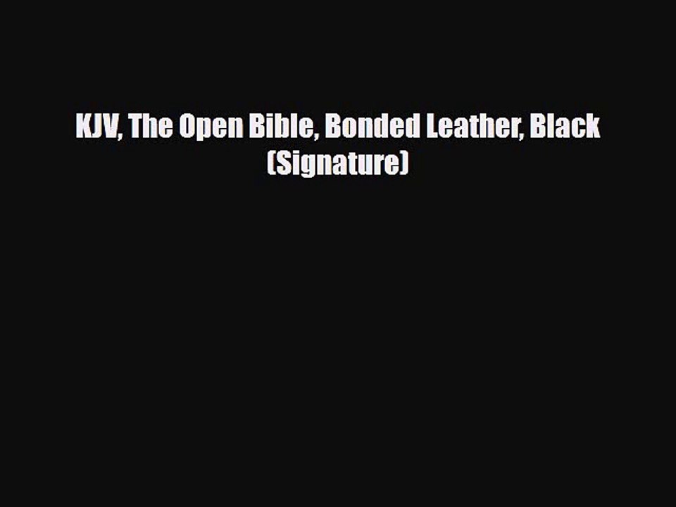 [PDF Download] KJV The Open Bible Bonded Leather Black (Signature) [PDF] Full Ebook