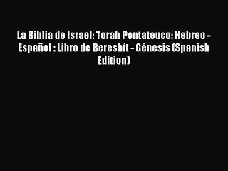 [PDF Download] La Biblia de Israel: Torah Pentateuco: Hebreo -  Español : Libro de Bereshít