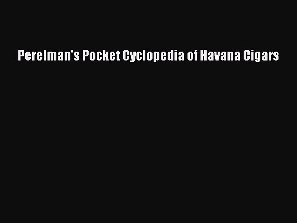 (PDF Download) Perelman's Pocket Cyclopedia of Havana Cigars PDF