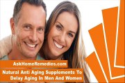 Natural Anti Aging Supplements To Delay Aging In Men And Women