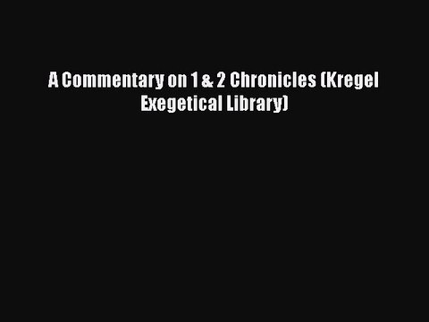[PDF Download] A Commentary on 1 & 2 Chronicles (Kregel Exegetical Library) [Download] Full