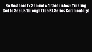 [PDF Download] Be Restored (2 Samuel & 1 Chronicles): Trusting God to See Us Through (The BE