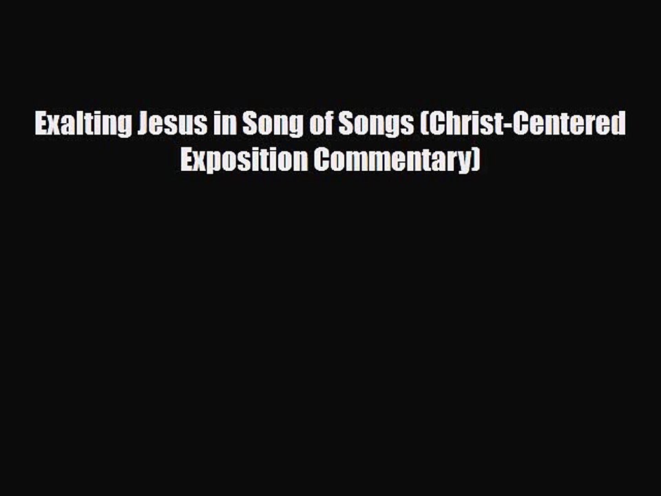[PDF Download] Exalting Jesus in Song of Songs (Christ-Centered Exposition Commentary) [Read]