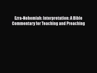 [PDF Download] Ezra-Nehemiah: Interpretation: A Bible Commentary for Teaching and Preaching