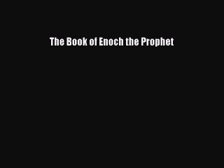[PDF Download] The Book of Enoch the Prophet [Download] Full Ebook