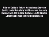 [PDF Download] Ultimate Guide to Twitter for Business: Generate Quality Leads Using Only 140