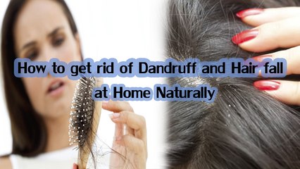 How to get rid of Dandruff and Hair Fall at Home Naturally