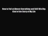 [PDF Download] How to Fail at Almost Everything and Still Win Big: Kind of the Story of My