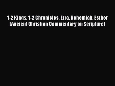[PDF Download] 1-2 Kings 1-2 Chronicles Ezra Nehemiah Esther (Ancient Christian Commentary