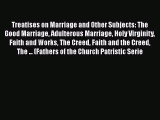 [PDF Download] Treatises on Marriage and Other Subjects: The Good Marriage Adulterous Marriage