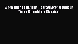 (PDF Download) When Things Fall Apart: Heart Advice for Difficult Times (Shambhala Classics)
