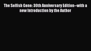 (PDF Download) The Selfish Gene: 30th Anniversary Edition--with a new Introduction by the Author