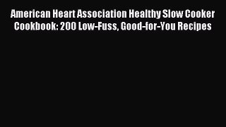 (PDF Download) American Heart Association Healthy Slow Cooker Cookbook: 200 Low-Fuss Good-for-You