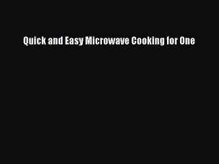 (PDF Download) Quick and Easy Microwave Cooking for One PDF
