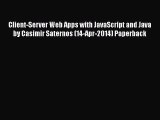 [PDF Download] Client-Server Web Apps with JavaScript and Java by Casimir Saternos (14-Apr-2014)