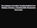 [PDF Download] The Language of Learning: Teaching Students Core Thinking Listening & Speaking