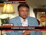 Dawood Pakistan may Hero hai, Musharaf nai India ko Pareshan kardiya