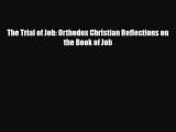 [PDF Download] The Trial of Job: Orthodox Christian Reflections on the Book of Job [PDF] Online