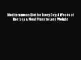 [PDF Download] Mediterranean Diet for Every Day: 4 Weeks of Recipes & Meal Plans to Lose Weight