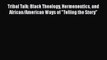 [PDF Download] Tribal Talk: Black Theology Hermeneutics and African/American Ways of Telling