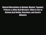 (PDF Download) Natural Alternatives to Nexium Maalox Tagamet Prilosec & Other Acid Blockers: